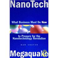 NanoTech MegaQuake What Business Must Do Now to Prepare for the Nanontechnology Revolution by Shafer, Dan, 9780471200451