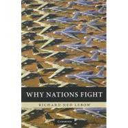 Why Nations Fight: Past and Future Motives for War by Richard Ned Lebow, 9780521170451
