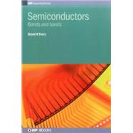 Semiconductors Bonds and bands by Ferry, David K., 9780750310451