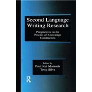 Second Language Writing Research: Perspectives on the Process of Knowledge Construction by Matsuda, Paul Kei; Silva, Tony, 9780805850451