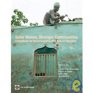 Safer Homes, Stronger Communities A Handbook for Reconstructing after Natural Disasters by Jha, Abhas K.; Duyne Barenstein, Jennifer; Phelps, Priscilla M.; Pittet, Daniel; Sena, Stephen, 9780821380451