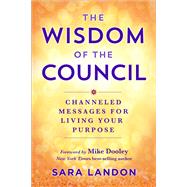 The Wisdom of The Council Channeled Messages for Living Your Purpose by Landon, Sara, 9781401970451