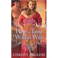 How to Tame a Willful Wife by English, Christy, 9781402270451