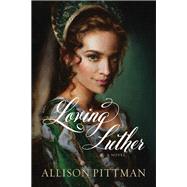 Loving Luther by Pittman, Allison, 9781414390451