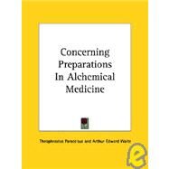 Concerning Preparations in Alchemical Medicine by Paracelsus, Theophrastus, 9781425350451