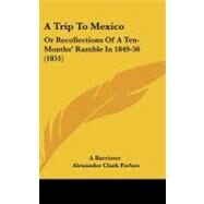 Trip to Mexico : Or Recollections of A Ten-Months' Ramble In 1849-50 (1851) by Barrister; Forbes, Alexander Clark, 9781437230451