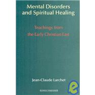 Mental Disorders & Spiritual Healing: Teachings from the Early Christian East by Larchet, Jean-Claude, 9781597310451
