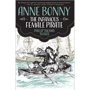 Anne Bonny the Infamous Female Pirate by Tucker, Phillip Thomas, 9781627310451