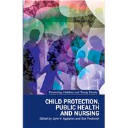 Child Protection, Public Health and Nursing by Appleton, Jane V.; Peckover, Sue, 9781780460451