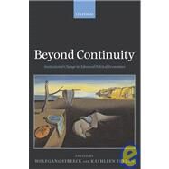 Beyond Continuity Institutional Change in Advanced Political Economies by Streeck, Wolfgang; Thelen, Kathleen, 9780199280452
