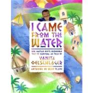 I Came from the Water by Oelschlager, Vanita; Blanc, Mike, 9780983290452