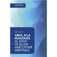 Abul A�la Maududi: Al Jihad fil Islam and Other Writings by Abul A�la Maududi, 9781009230452