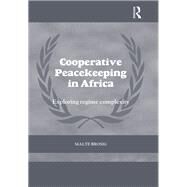Cooperative Peacekeeping in Africa: Exploring Regime Complexity by Brosig; Malte, 9781138310452