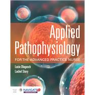 Applied Pathophysiology for the Advanced Practice Nurse by Dlugasch, Lucie; Story, Lachel, 9781284150452