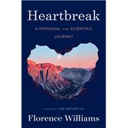 Heartbreak A Personal and Scientific Journey by Williams, Florence, 9781324050452