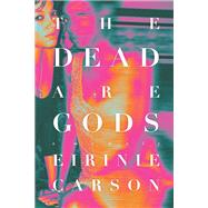 The Dead are Gods by Carson, Eirinie, 9781685890452