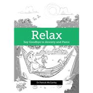 Relax: Say Goodbye to Anxiety and Panic by McCarthy, Patrick, Dr., 9781775500452