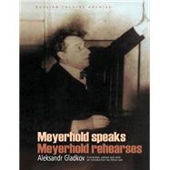 Meyerhold Speaks/Meyerhold Rehearses by Gladkov, Aleksandr; Law, Alma H.; Law, Alma H.; Law, Alma H., 9789057020452