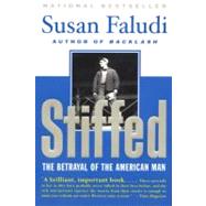 Stiffed: The Betrayal of the American Man by Faludi, Susan, 9780380720453