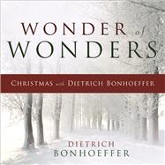 Wonder of Wonders by Bonhoeffer, Dietrich; Dean, O. C., Jr., 9780664260453