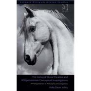 The Concept 'Horse' Paradox and Wittgensteinian Conceptual Investigations: A Prolegomenon to Philosophical Investigations by Jolley,Kelly Dean, 9780754660453