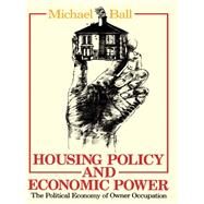 Housing Policy and Economic Power: The Political Economy of Owner Occupation by BALL; MICHAEL, 9781138160453