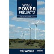 Wind Power Projects: Theory and Practice by Wizelius; Tore, 9781138780453