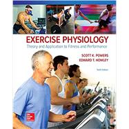 Exercise Physiology: Theory and Application to Fitness and Performance by Powers, Scott; Howley, Edward, 9781259870453