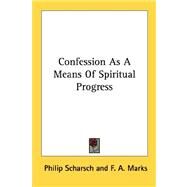 Confession As a Means of Spiritual Progress by Scharsch, Philip, 9781432570453