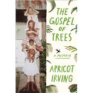 The Gospel of Trees by Irving, Apricot A., 9781451690453