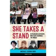 She Takes a Stand 16 Fearless Activists Who Have Changed the World by Ross, Michael Elsohn, 9781641600453