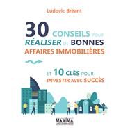 30 conseils pour raliser de bonnes affaires immobilires et 10 cls pour investir avec succs by Ludovic Breant, 9782818810453