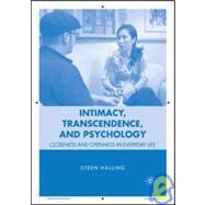 Intimacy, Transcendence, and Psychology Closeness and Openness in Everyday Life by Halling, Steen, 9780230600454
