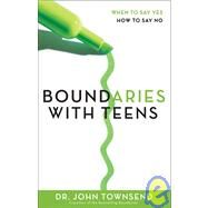 Boundaries with Teens : When to Say Yes, How to Say No by Dr. John Townsend, Coauthor of the Bestselling Boundaries, 9780310270454