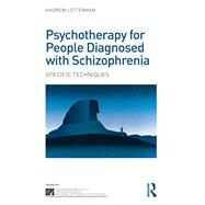 Psychotherapy for People Diagnosed with Schizophrenia: Specific Techniques by Lotterman; Andrew, 9780415690454