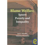 Blame Welfare, Ignore Poverty and Inequality by Joel F. Handler , Yeheskel Hasenfeld, 9780521690454