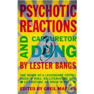 Psychotic Reactions and Carburetor Dung The Work of a Legendary Critic: Rock'N'Roll as Literature and Literature as Rock 'N'Roll by BANGS, LESTER, 9780679720454