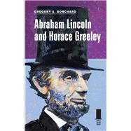 Abraham Lincoln and Horace Greeley by Borchard, Gregory A., 9780809330454