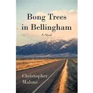 Bong Trees in Bellingham : A Novel by Malone, Christopher, 9781440170454