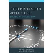 The Superintendent and the CFO Building an Effective Team by Benzel, Brian L.; Hoover, Kenneth E., 9781475820454