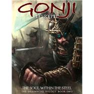 Gonji: The Soul Within the Steel by T. C. Rypel, 9781479400454