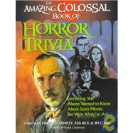 The Amazing, Colossal Book of Horror Trivia by Lampley, Jonathan Malcolm; Beck, Ken; Clark, Jim; Ackerman, Forrest J., 9781581820454