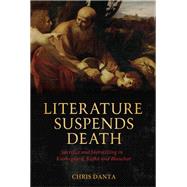 Literature Suspends Death Sacrifice and Storytelling in Kierkegaard, Kafka and Blanchot by Danta, Chris, 9781623560454