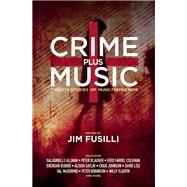 Crime Plus Music Twenty Stories of Music-Themed Noir by Fusilli, Jim; Johnson, Craig; Liss, David; McDermid, Val; Gaylin, Alison, 9781941110454