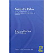 Raising the Stakes: From Improvement to Transformation in the Reform of Schools by Caldwell; Brian J., 9780415440455