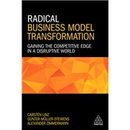 Radical Business Model Transformation by Linz, Carsten; Mller-Stewens, Gnter; Zimmermann, Alexander, 9780749480455