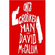 Once a Crooked Man A Novel by McCallum, David, 9781250080455