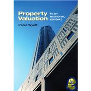 Property Valuation : In an Economic Context by Wyatt, Peter, 9781405130455