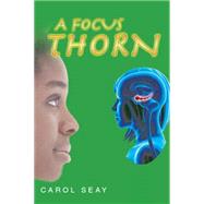 A Focus Thorn by Seay, Carol, 9781499050455