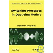 Switching Processes in Queueing Models by Anisimov, Vladimir, 9781848210455
